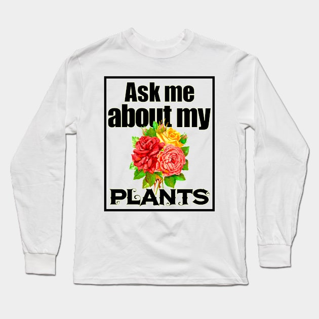 Ask Me About My Plants 3 v2 - Plant Lovers Long Sleeve T-Shirt by Dener Queiroz